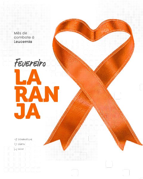 FEVEREIRO LARANJA MÊS DE COMBATE À LEUCEMIA  -  SOCIAL MEDIA