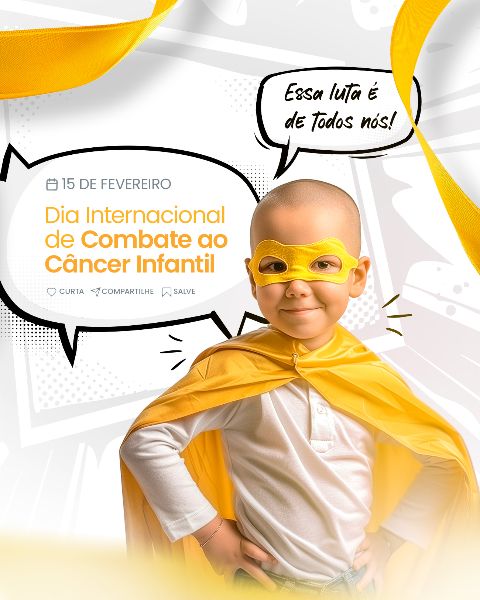 15 FEVEREIRO - DIA INTERNACIONAL DE COMBATE AO CÂNCER INFANTIL
