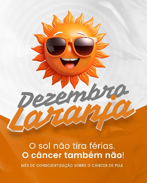DEZEMBRO LARANJA 07 - MÊS DE CONSCIENTIZAÇÃO SOBRE O CÂNCER DE PELE