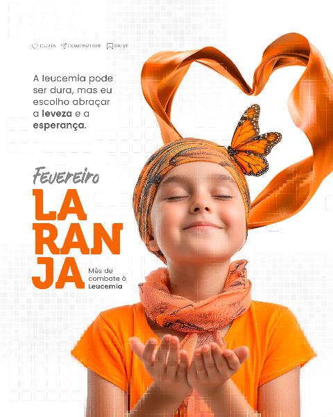 FEVEREIRO LARANJA MÊS DE COMBATE À LEUCEMIA  -  SOCIAL MEDIA