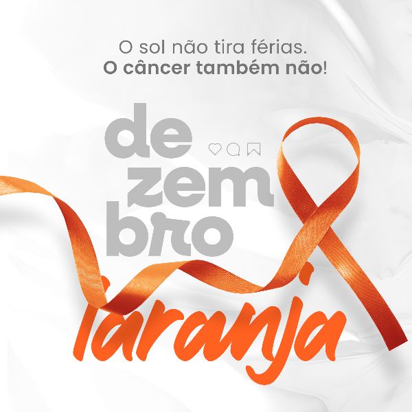 DEZEMBRO LARANJA 05 - MÊS DE CONSCIENTIZAÇÃO SOBRE O CÂNCER DE PELE
