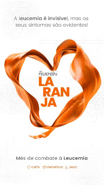 FEVEREIRO LARANJA MÊS DE COMBATE À LEUCEMIA  -  SOCIAL MEDIA