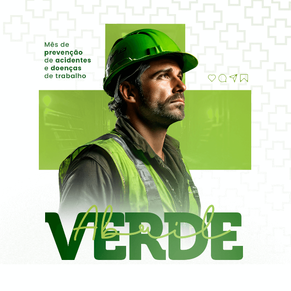 ABRIL VERDE: MÊS DE PREVENÇÃO, SEGURANÇA E SAÚDE NO TRABALHO