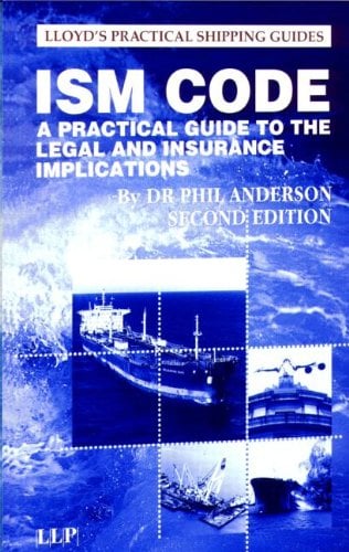 The ISM Code: A Practical Guide to the Legal and Insurance Implications (Lloyd's Practical Shipping Guides)