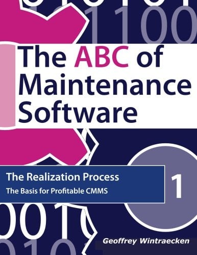 The ABC of Maintenance Software: The Realization Process: The basis for profitable CMMS
