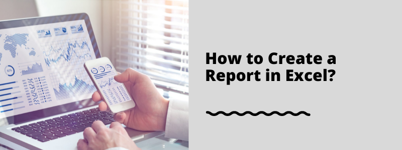 How to Create a Report in Excel?  