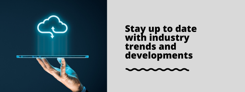 Stay up to date with industry trends and developments
