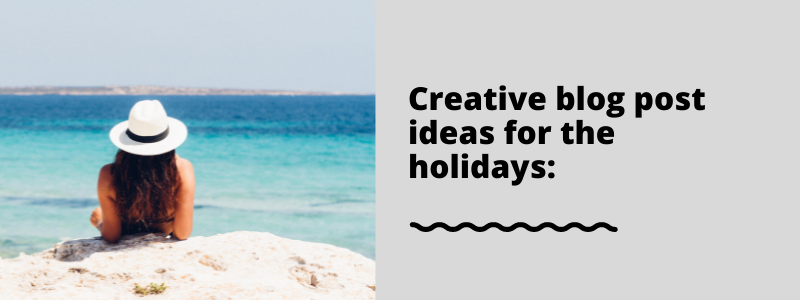 Creative blog post ideas for the holidays: