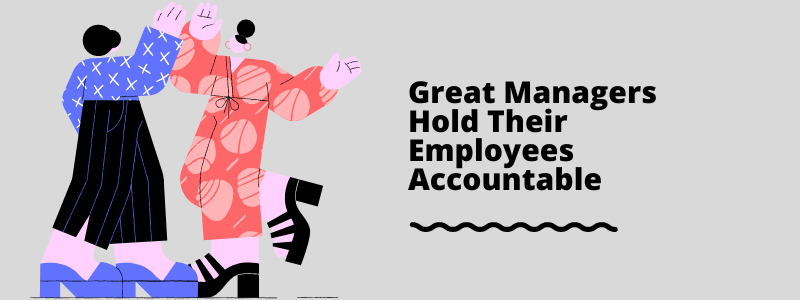 Great Managers Hold Their Employees Accountable
