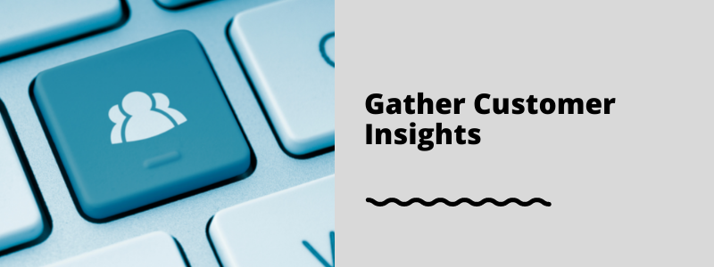 Gather Customer Insights