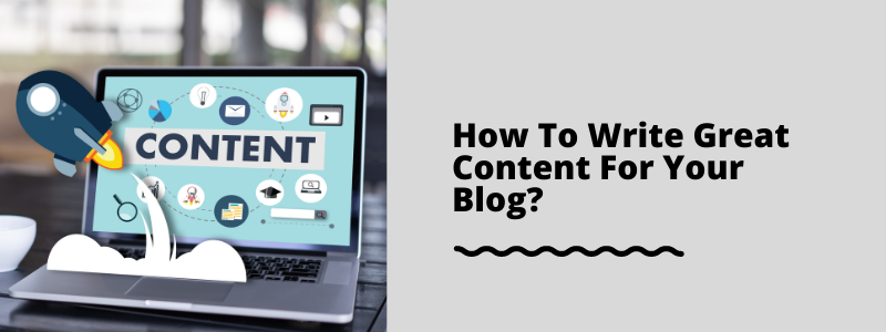 How To Write Great Content For Your Blog