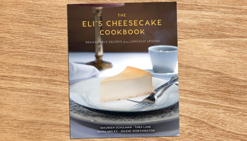 The Eli's Cheesecake Cookbook: Remarkable Recipes from a Chicago Legend (First Edition)