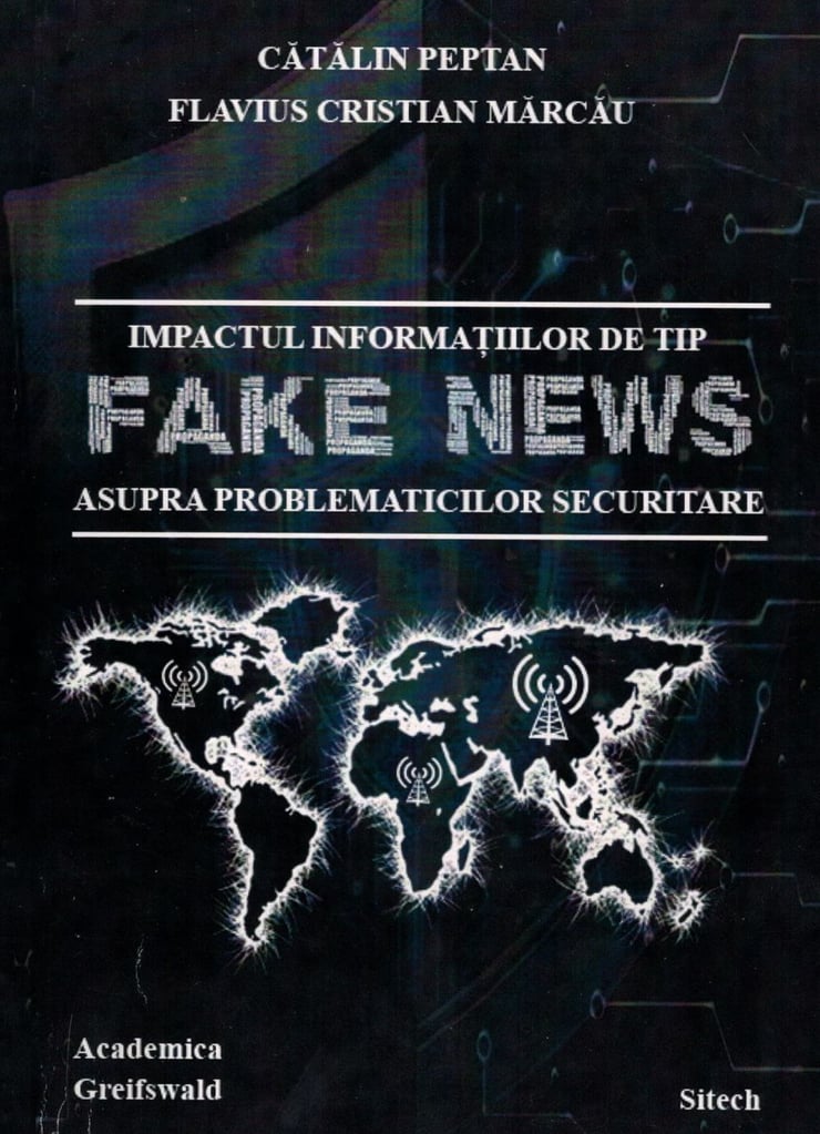 Semnal editorial: ”Impactul informațiilor de tip fake news asupra problematicilor de securitate” – de Cătălin Peptan și Flavius Cristian Marcău