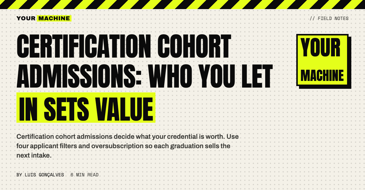 Certification Cohort Admissions: Who You Let In Sets Value