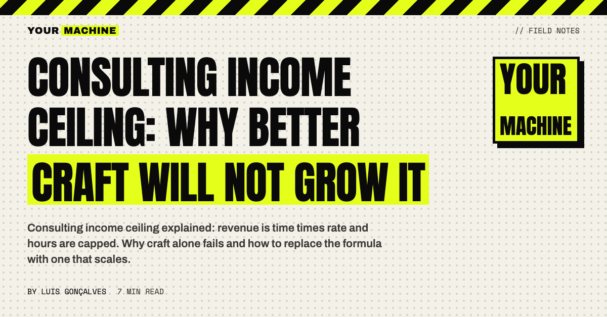 Consulting Income Ceiling: Why Better Craft Will Not Grow It