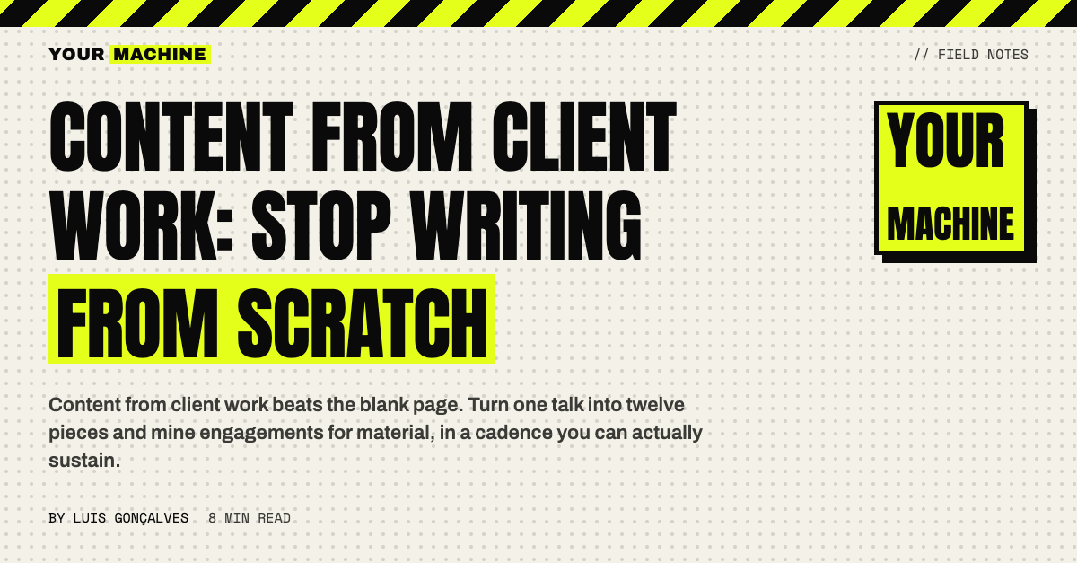 Content From Client Work: Stop Writing From Scratch