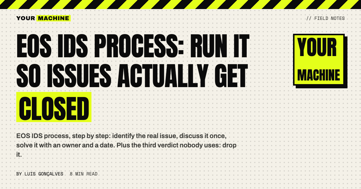 EOS IDS Process: Run It So Issues Actually Get Closed