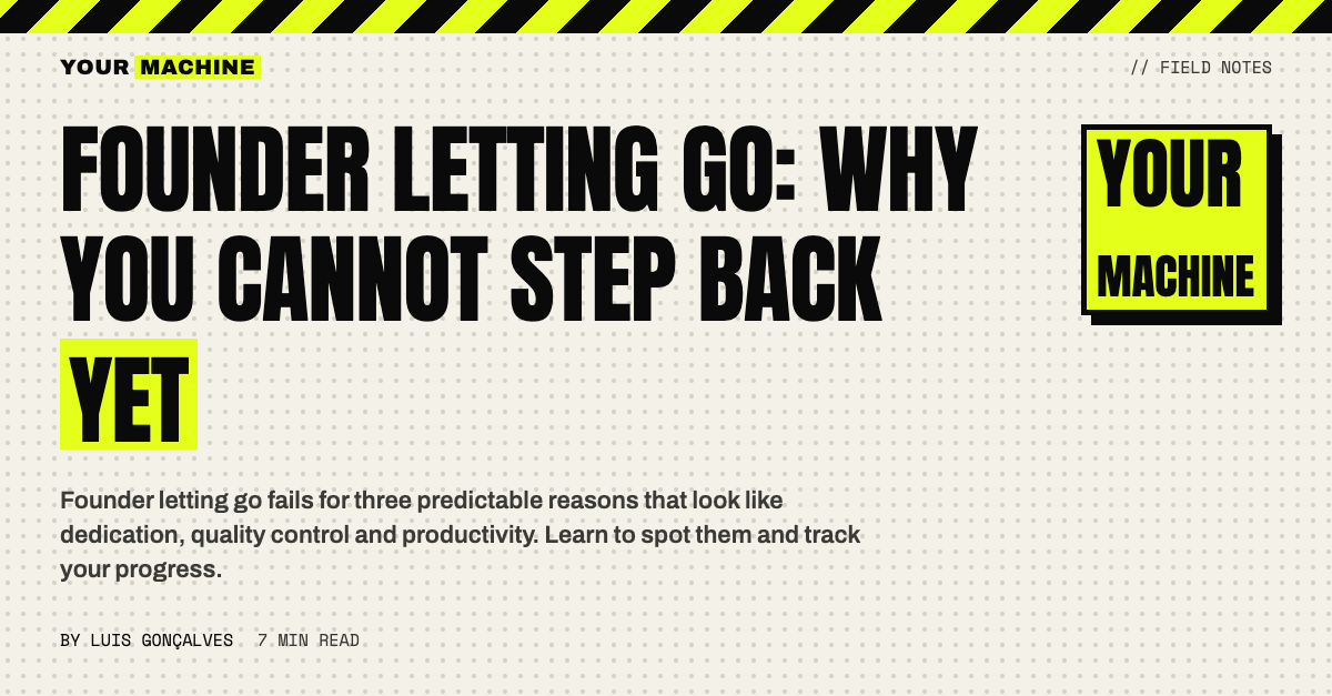 Founder Letting Go: Why You Cannot Step Back Yet