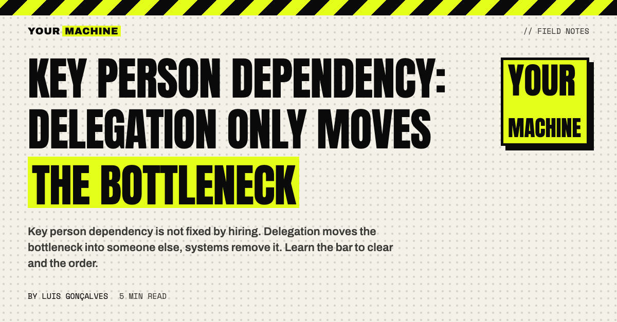 Key Person Dependency: Delegation Only Moves the Bottleneck