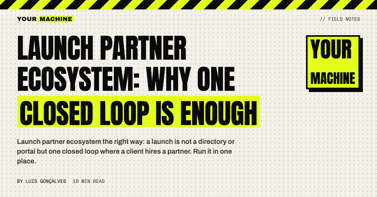 Launch Partner Ecosystem: Why One Closed Loop Is Enough