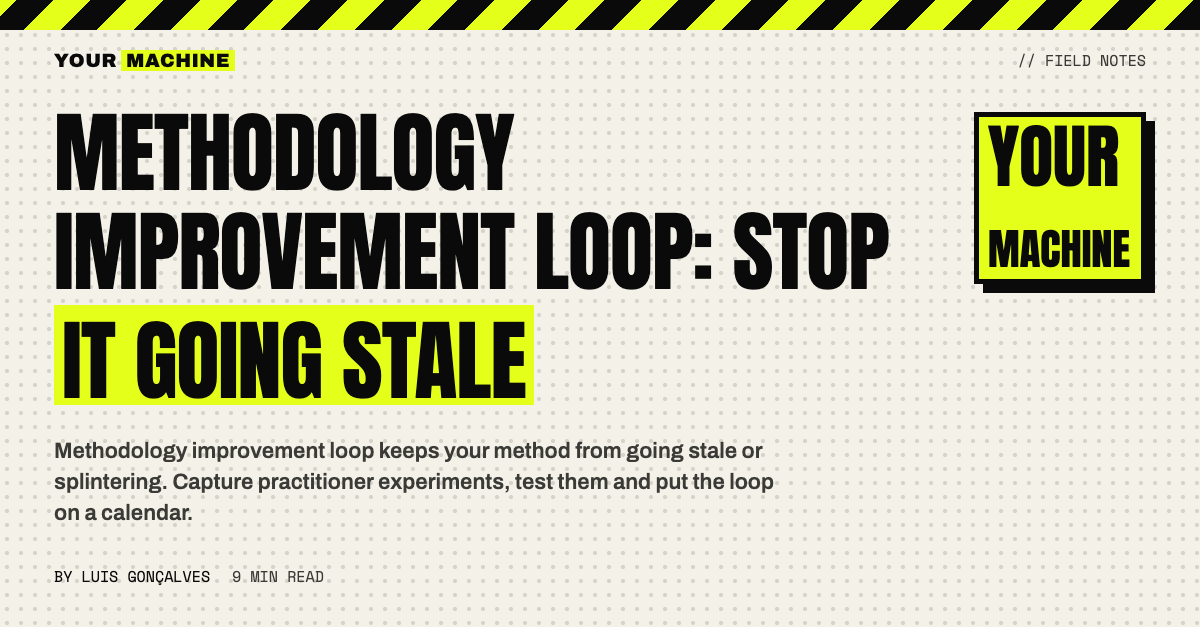 Methodology Improvement Loop: Stop It Going Stale