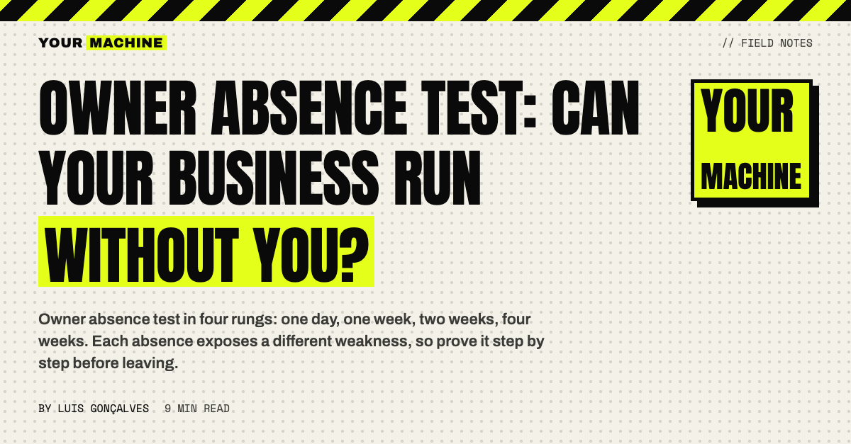 Owner Absence Test: Can Your Business Run Without You?