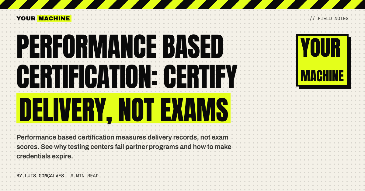 Performance Based Certification: Certify Delivery, Not Exams