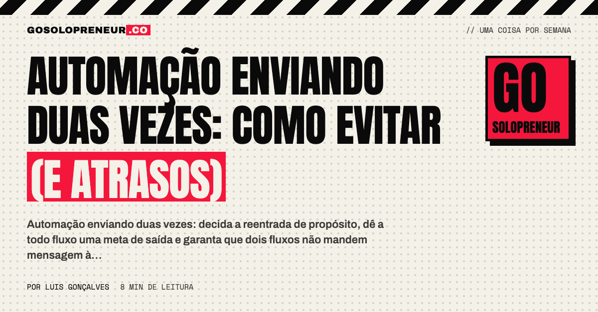 Automação enviando duas vezes: como evitar mensagens duplicadas e fora de hora