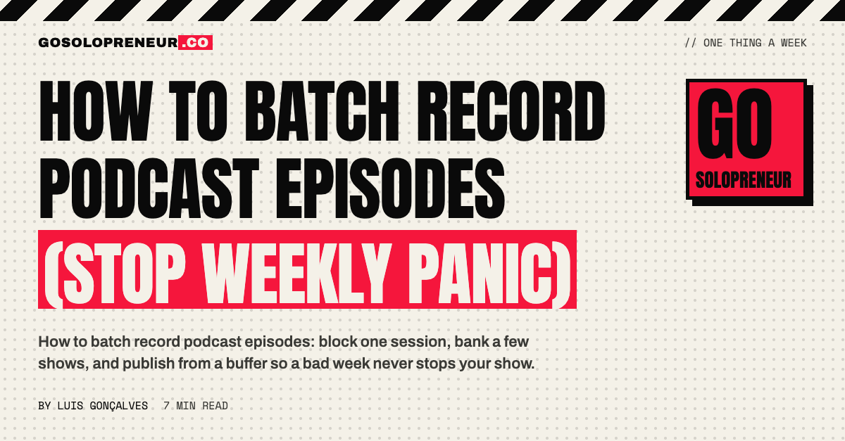 How to Batch Record Podcast Episodes (Stop Weekly Panic)