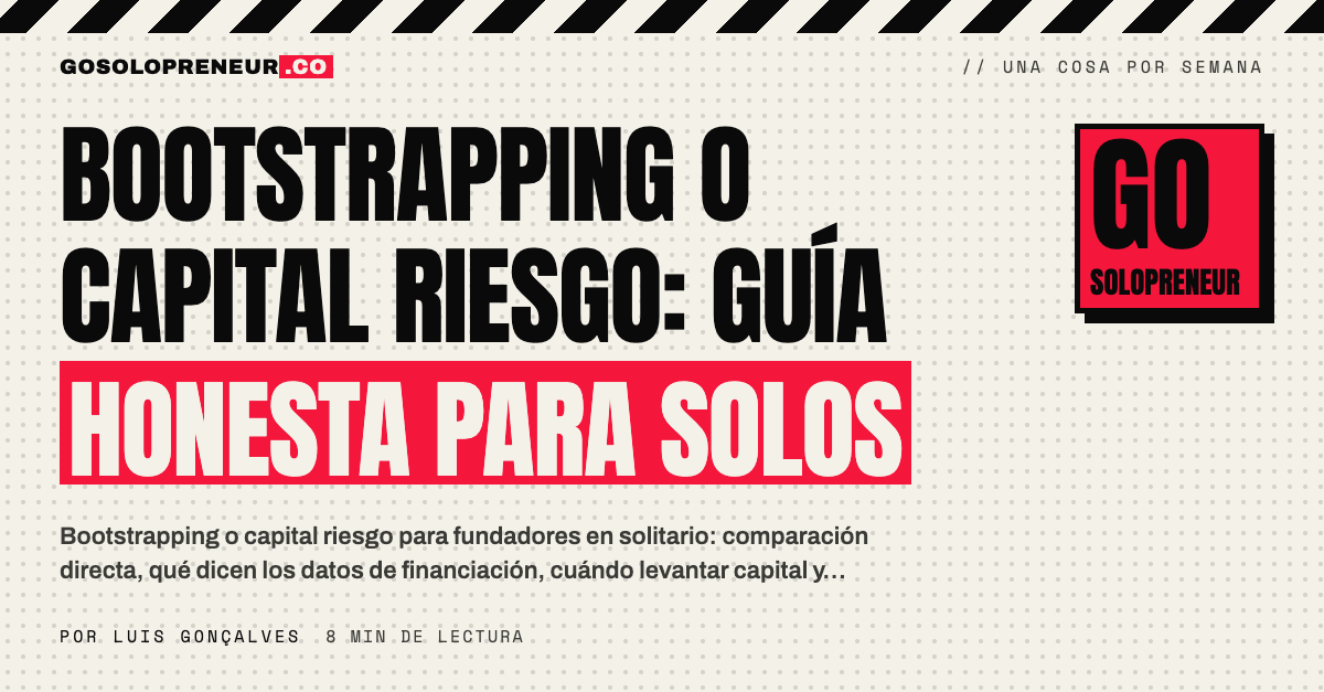 Bootstrapping o capital riesgo: guía honesta para el fundador en solitario