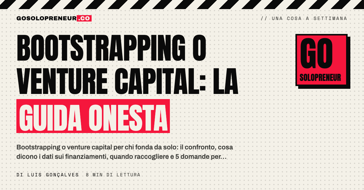 Bootstrapping o venture capital: la guida onesta per il fondatore singolo