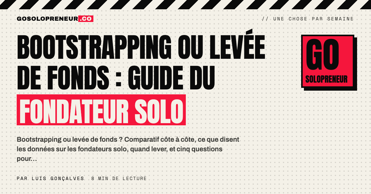 Bootstrapping ou levée de fonds : un fondateur solo face au choix du financement