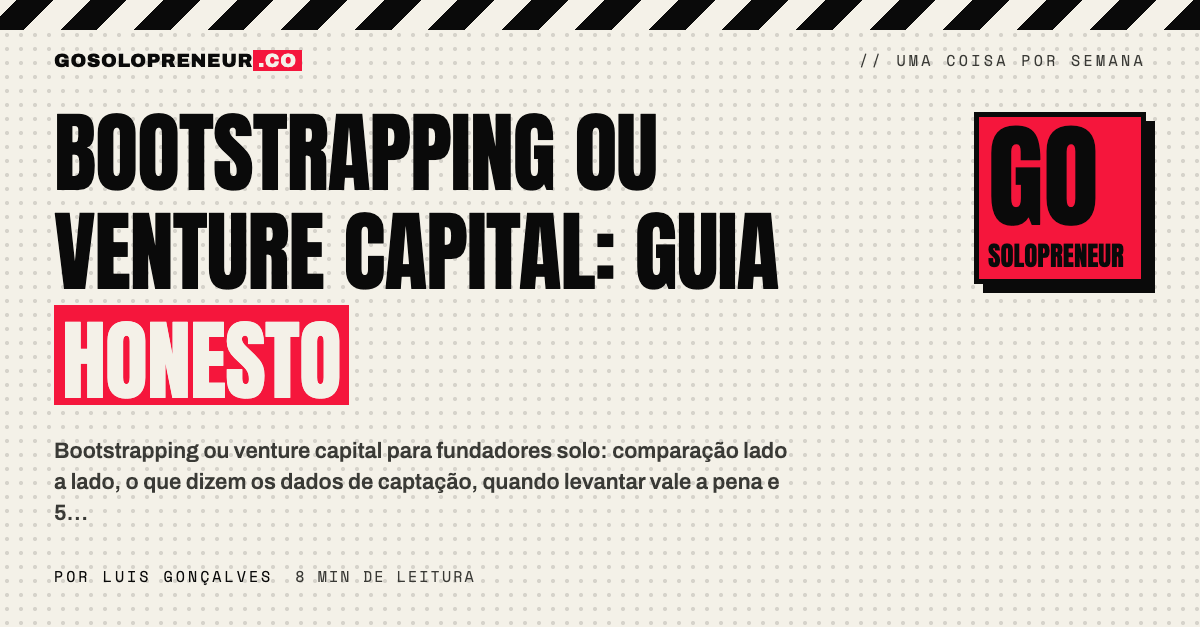 Bootstrapping ou venture capital: o guia honesto para EUpreendedores que constroem sozinhos