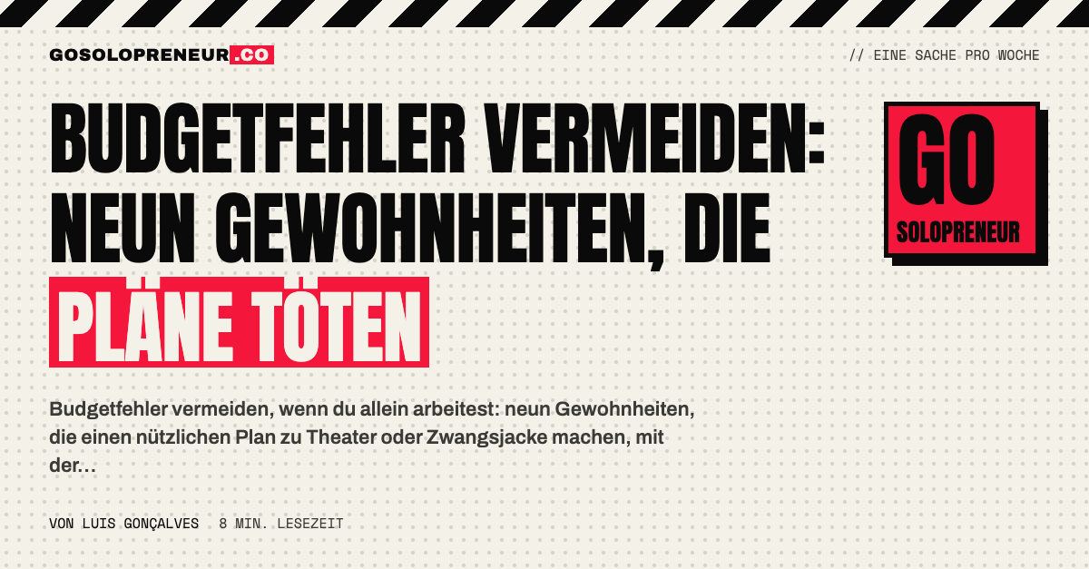 Ein Solopreneur geht neun Budgetfehler durch, die einen Plan zu Theater oder Zwangsjacke machen