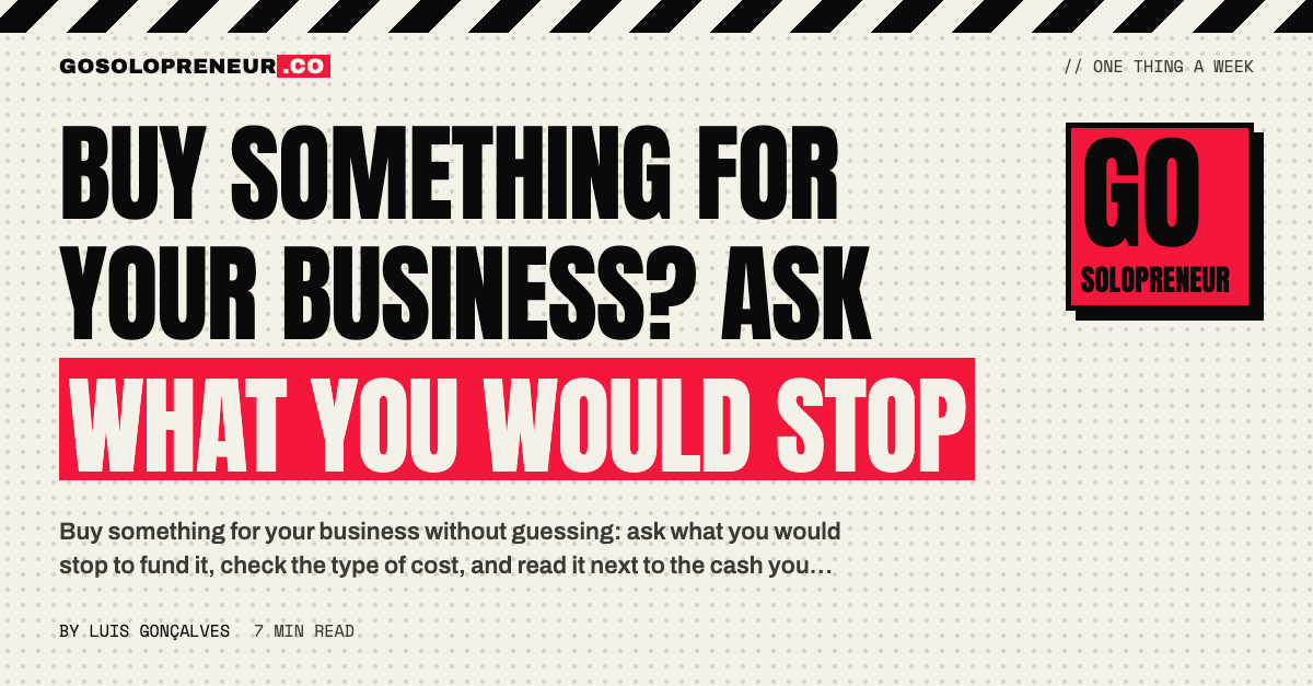 Buy Something for Your Business? Ask What You Would Stop