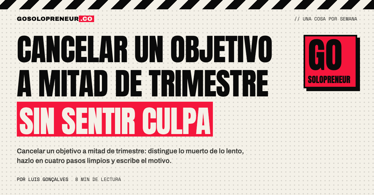 Cancelar un objetivo a mitad de trimestre: tres situaciones y tres veredictos