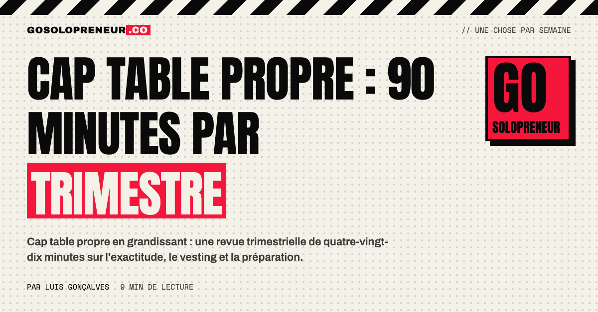 Cap table propre : la revue trimestrielle de quatre-vingt-dix minutes