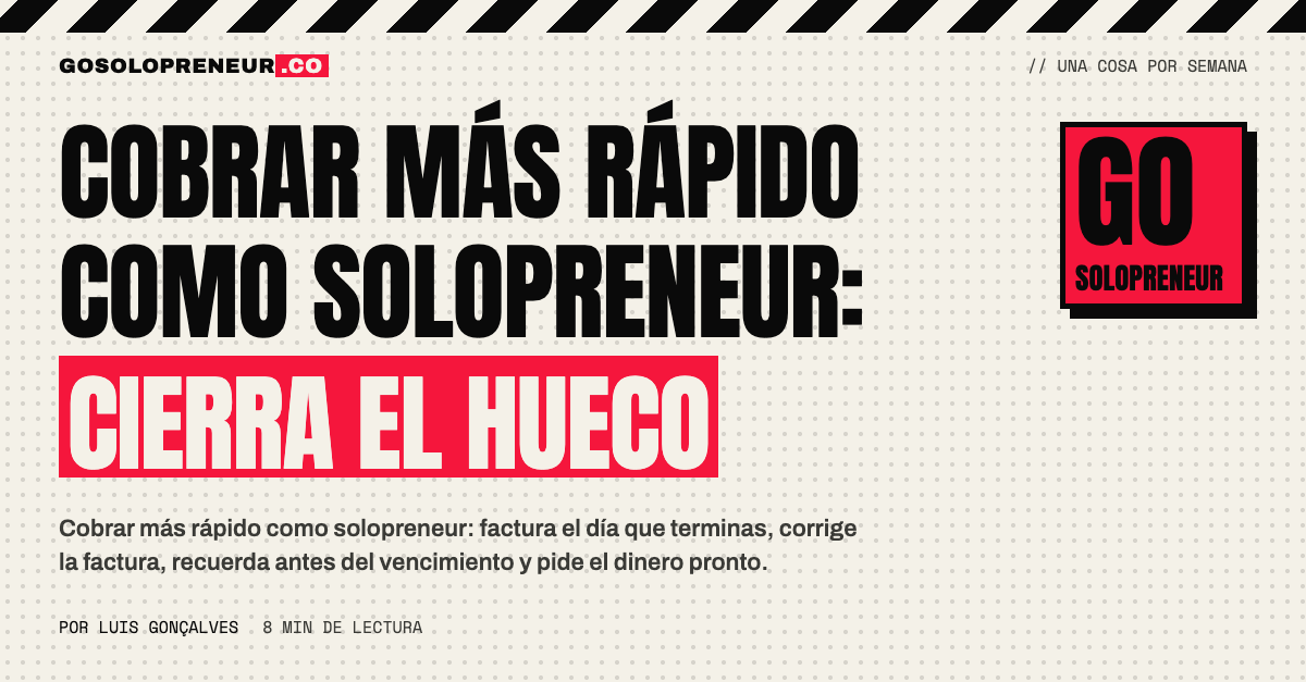 Cobrar más rápido como solopreneur: cerrar el hueco entre terminar el trabajo y recibir el dinero