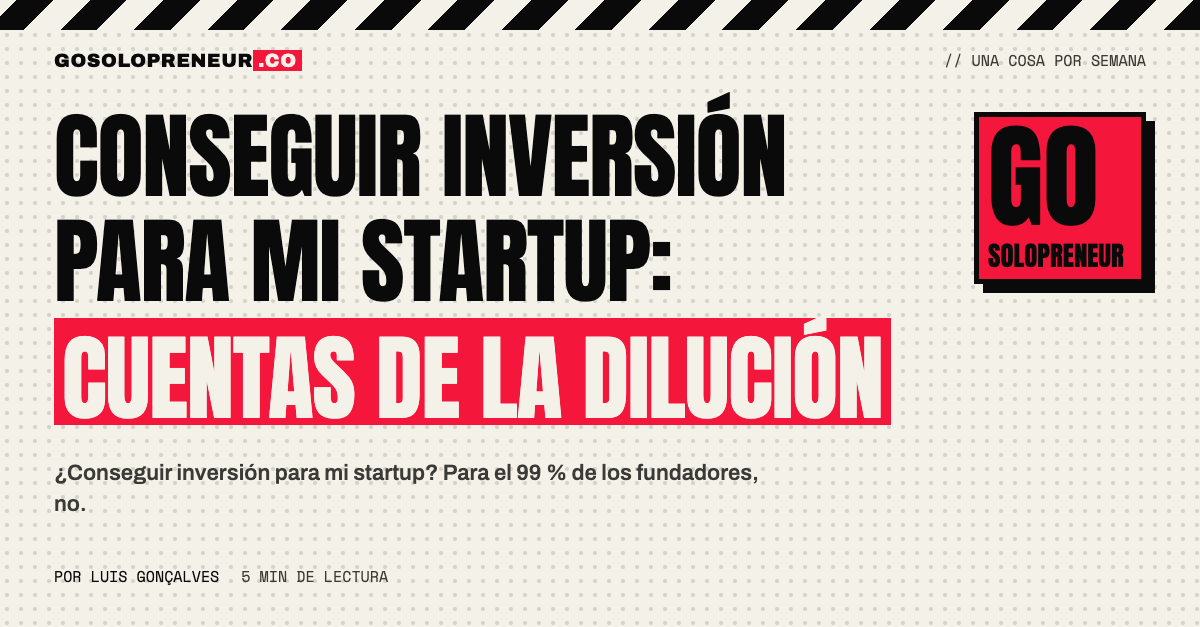 Conseguir inversión para mi startup: dilución ronda a ronda frente a crecer sin inversores