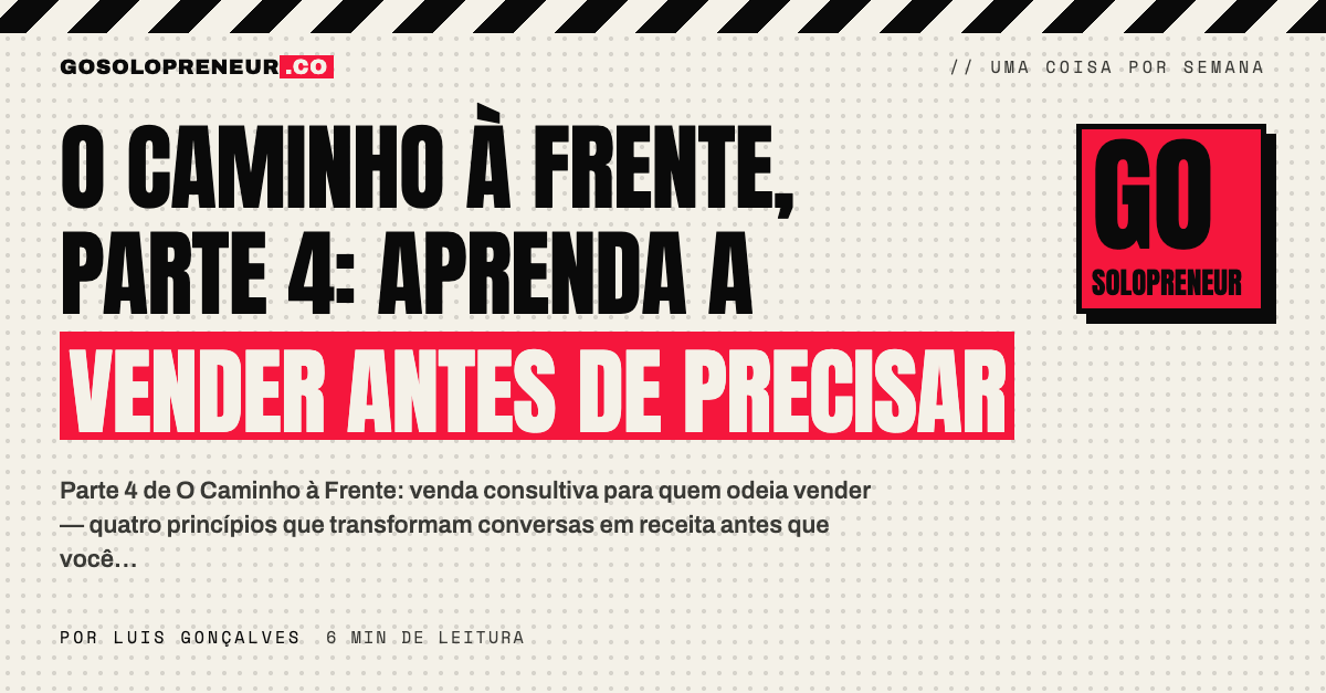 O Caminho à Frente, parte 4: aprenda a vender antes de precisar