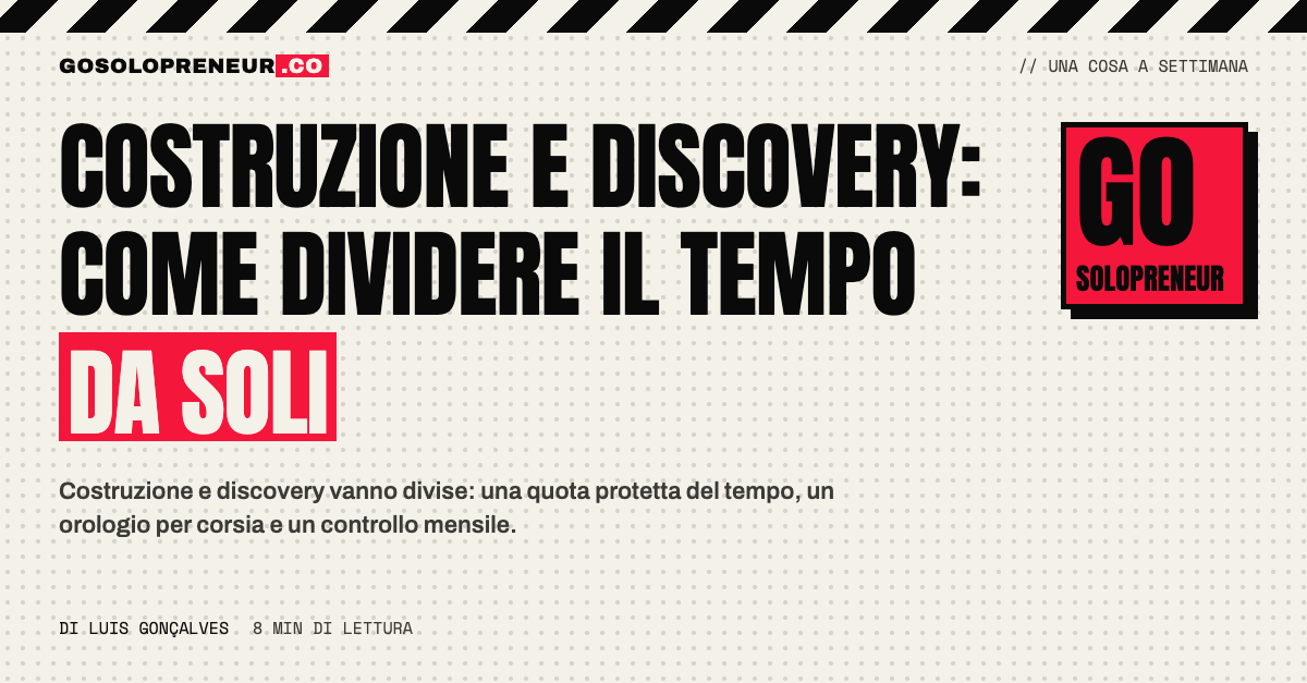 Costruzione e discovery: dividere la settimana tra costruire e imparare quando lavori da solo