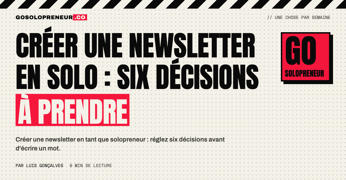 Schéma des six décisions pour créer une newsletter en solo : lecteur, promesse, forme, rythme, expéditeur, étape commerciale