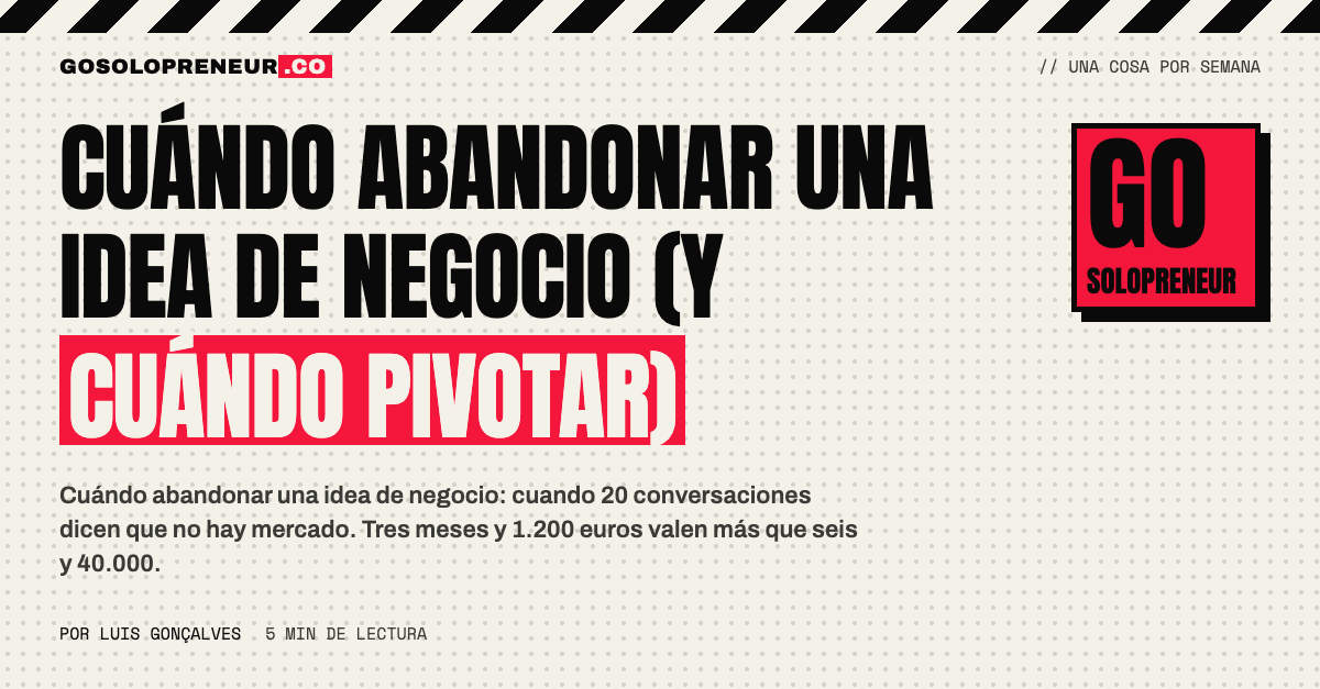 Cuándo abandonar una idea de negocio y cuándo pivotar tras veinte conversaciones con clientes
