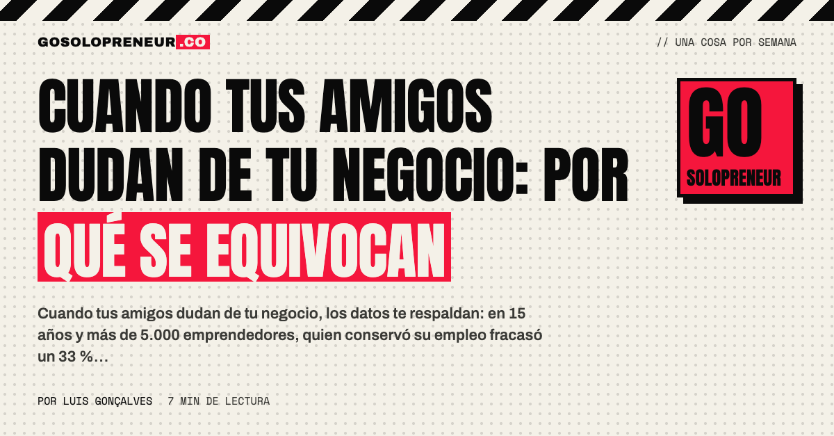 Cuando tus amigos dudan de tu negocio: un emprendedor sigue construyendo pese a la duda de los demás