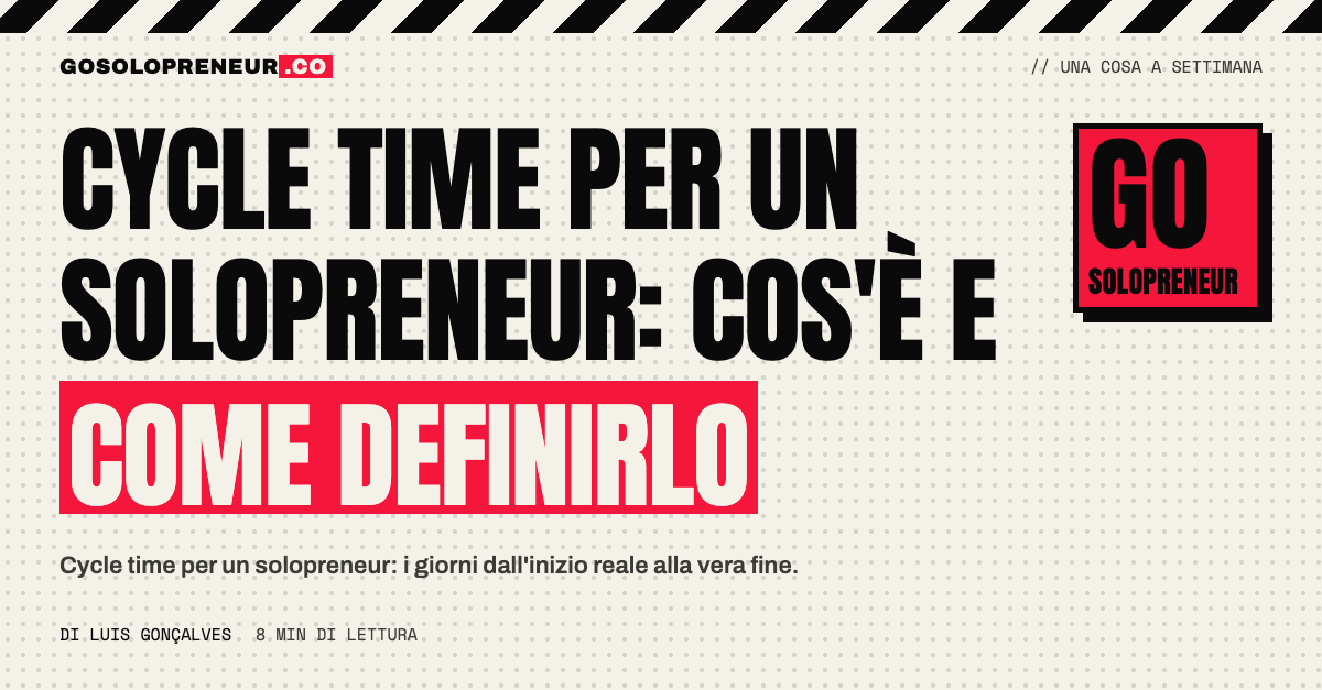 Cycle time per un solopreneur: il tempo dall'inizio reale alla vera fine del lavoro