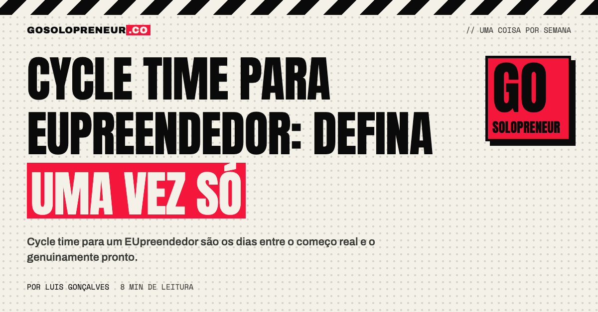 Cycle time para EUpreendedor: o relógio que vai do começo real ao genuinamente pronto