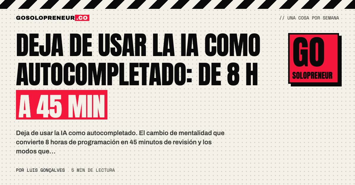 Deja de usar la IA como autocompletado: de 8 horas a 45 minutos
