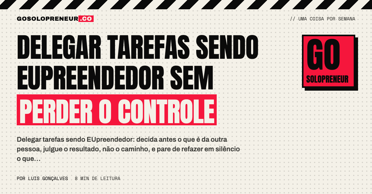 Delegar tarefas sendo EUpreendedor: como soltar o trabalho de verdade