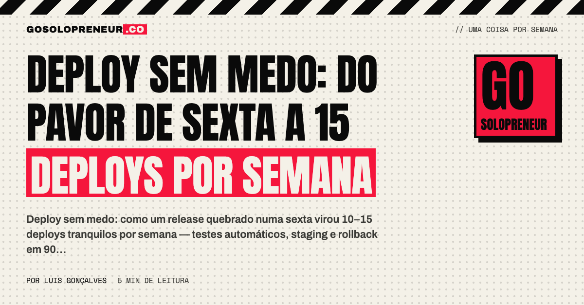 Deploy sem medo: do pavor de sexta a 15 deploys por semana