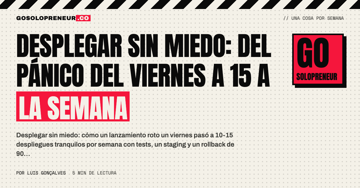 Desplegar sin miedo: del pánico del viernes a 15 despliegues tranquilos por semana